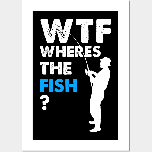 WTF T-shirt Funny Fishing Where is the Fish Tee shirt Gift for men funny tee shirt Fishing tee Wall Art by johnii1422